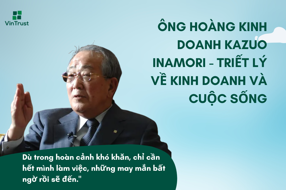 ÔNG HOÀNG KINH DOANH KAZUO INAMORI TRIẾT LÝ VỀ KINH DOANH VÀ CUỘC SỐNG